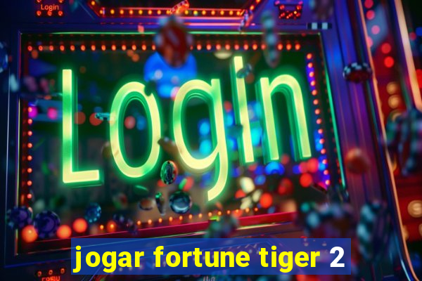 jogar fortune tiger 2